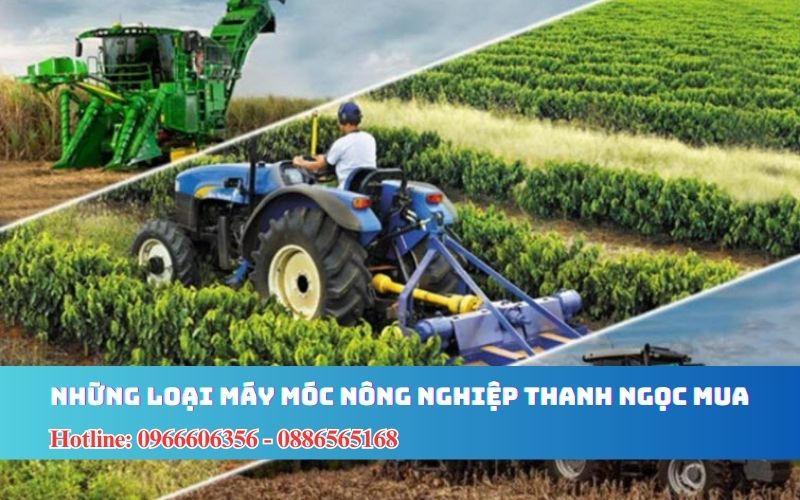 Thanh Ngọc thu mua những loại máy móc nông nghiệp nào?